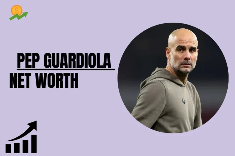 How Much is Pep Guardiola Net Worth 2024